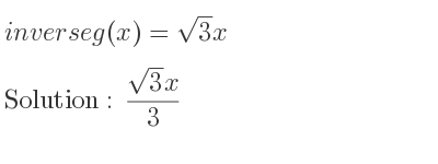 The inverse of g(x)=sqrt(3)x is (sqrt(3)x)/3